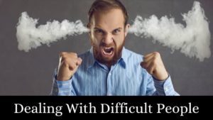 Dealing With Difficult People