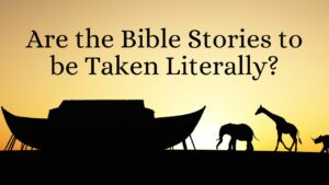 Are the Bible Stories to be Taken Literally?