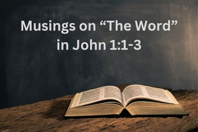 Musings on "The Word" in John 1:1-3